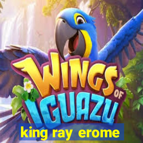 king ray erome